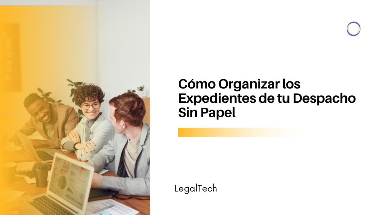 Hero image: three coworkers at a conference table with laptops in a bright office, left side yellow-tinted; right side shows the Spanish title “Cómo Organizar los Expedientes de tu Despacho Sin Papel” and the LegalTech logo circle.