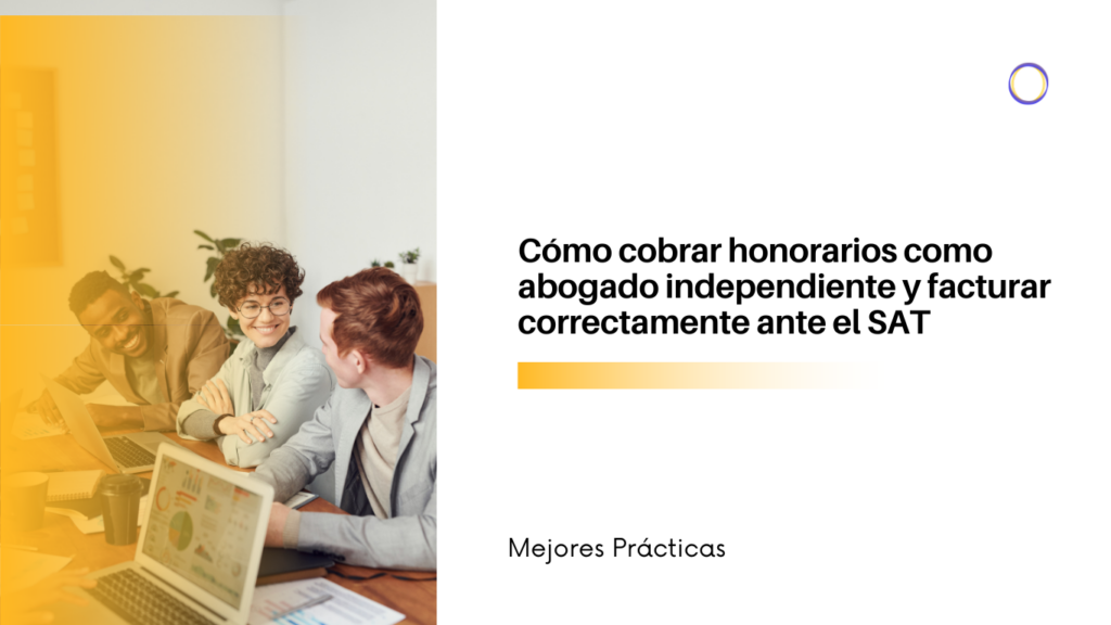Equipo de abogados en una mesa de trabajo con un filtro naranja, junto al título en español sobre cobrar honorarios e facturar ante el SAT (Mejores Prácticas).