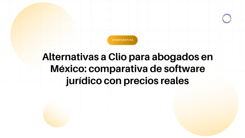 Encabezado del artículo en español: alternativas a Clio para abogados en México y una comparativa de software jurídico con precios reales.