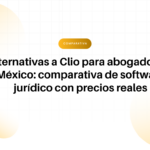 Encabezado del artículo en español: alternativas a Clio para abogados en México y una comparativa de software jurídico con precios reales.