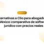 Encabezado del artículo en español: alternativas a Clio para abogados en México y una comparativa de software jurídico con precios reales.