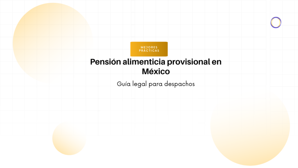Hero banner with the title 'Pensión alimenticia provisional en México' and subtitle 'Guía legal para despachos', orange 'Mejores prácticas' badge above the text, light circular background shapes.