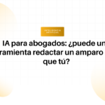 Encabezado del artículo: 'IA para abogados: ¿puede una herramienta redactar un amparo mejor que tú?' con fondo de círculos gradient y sello naranja 'INTELIGENCIA ARTIFICIAL'.