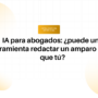 Encabezado del artículo: 'IA para abogados: ¿puede una herramienta redactar un amparo mejor que tú?' con fondo de círculos gradient y sello naranja 'INTELIGENCIA ARTIFICIAL'.