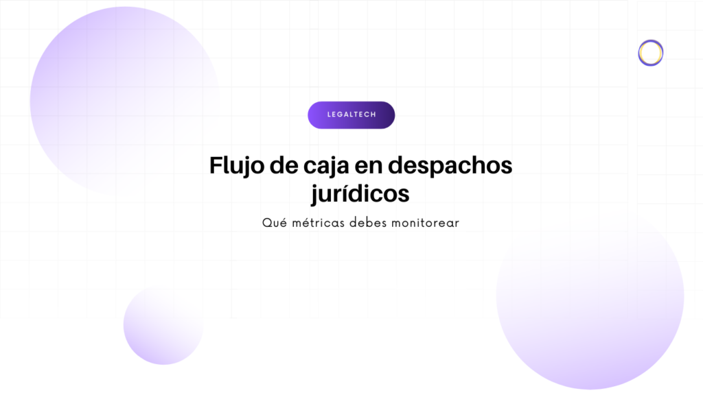 Encabezado de héroe: título 'Flujo de caja en despachos jurídicos' con subtítulo, badge púrpura 'Legaltech' y círculos lavanda sobre fondo en rejilla.