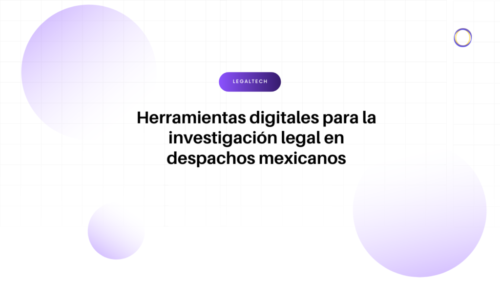 Título en español: herramientas digitales para la investigación legal en despachos mexicanos, con un botón LEGALTECH y fondo con círculos lilas y gradientes.