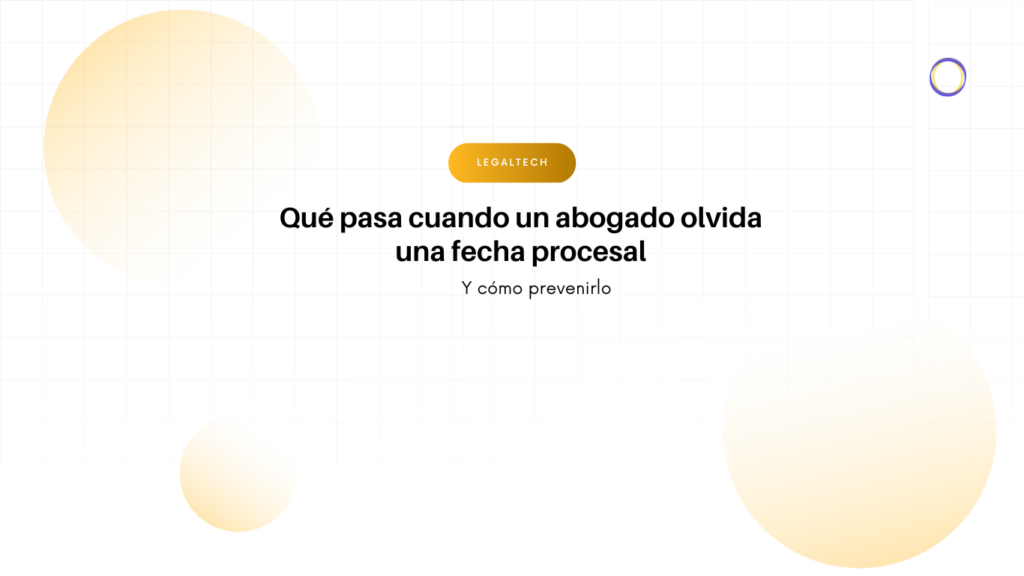 Hero banner for an article: title 'Qué pasa cuando un abogado olvida una fecha procesal' y 'Y cómo prevenirlo', con badge amarillo LEGALTECH y fondos con círculos gradient