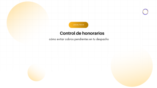 Hero banner for a LegalTech page: 'Control de honorarios' with subtitle 'cómo evitar cobros pendientes en tu despacho', orange rounded 'LEGALTECH' button, and pale gradient circles on a grid background.