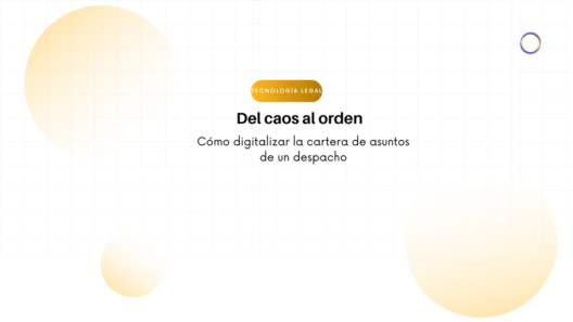 Banner: título 'Del caos al orden' with subtitle about digitalizing a law firm's matter portfolio and a yellow 'Tecnología Legal' badge in a clean grid background with gradient circles.