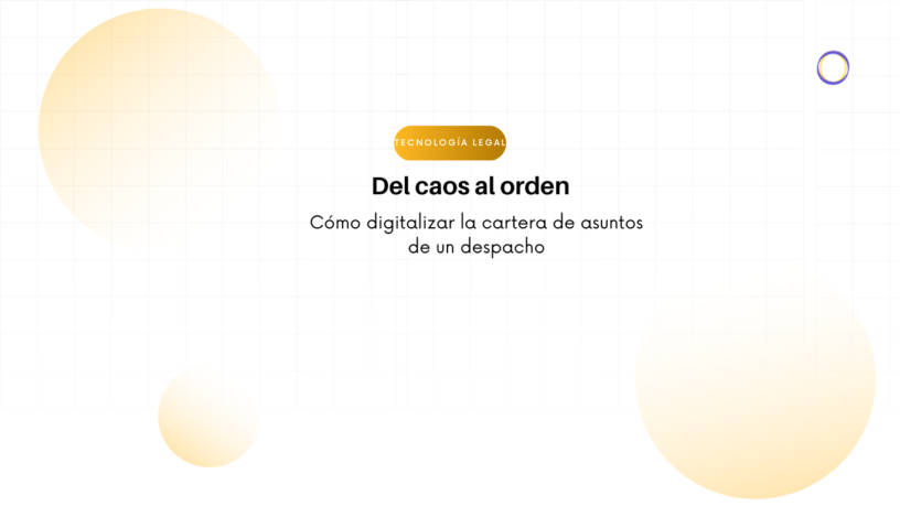 Banner: título 'Del caos al orden' with subtitle about digitalizing a law firm's matter portfolio and a yellow 'Tecnología Legal' badge in a clean grid background with gradient circles.