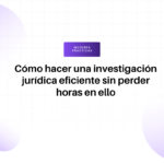 Encabezado principal en español: 'Cómo hacer una investigación jurídica eficiente sin perder horas en ello', con un botón 'Mejores prácticas' encima.