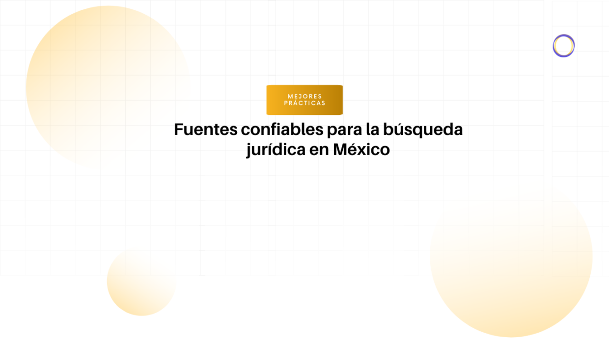 Encabezado: Fuentes confiables para la búsqueda jurídica en México, con etiqueta 'Mejores prácticas'.