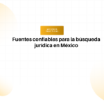 Encabezado: Fuentes confiables para la búsqueda jurídica en México, con etiqueta 'Mejores prácticas'.
