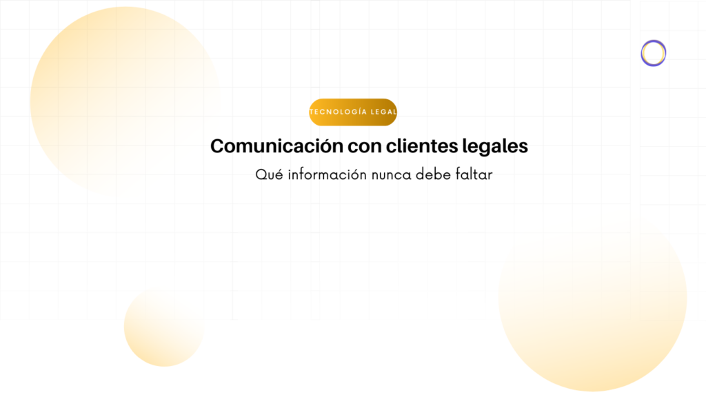 Banner informativo en español: título 'Comunicación con clientes legales' y subtítulo 'Qué información nunca debe faltar', con un sello amarillo 'Tecnología Legal' y círculos difusos en el fondo.