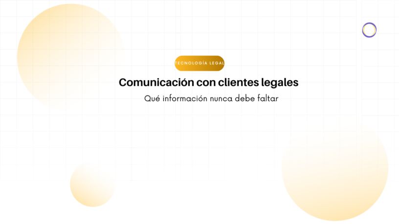 Banner informativo en español: título 'Comunicación con clientes legales' y subtítulo 'Qué información nunca debe faltar', con un sello amarillo 'Tecnología Legal' y círculos difusos en el fondo.